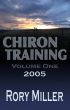 ChironTraining Volume 1: 2005 by Rory Miller