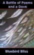 A Bottle of Poems and a Dove by Bluebird Bliss