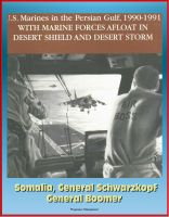 Cover for 'U.S. Marines in the Persian Gulf, 1990-1991 - With Marine Forces Afloat In Desert Shield And Desert Storm, Somalia, General Schwarzkopf, General Boomer'