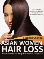 Cover for 'Asian Women Hair Loss &ndash; Just 6 Weeks to Stop & Reverse Alopecia!  The Organic Way an Asian Doctor, Dr Devi Used to Win Her Own Battle with Hair Loss'