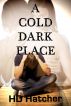 A Cold Dark Place by HD Hatcher