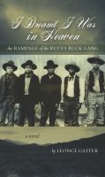 Cover for 'I Dreamt I Was in Heaven - The Rampage of the Rufus Buck Gang'