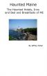 Haunted Maine: The Haunted Hotels, Inns and Bed and Breakfasts of ME by Jeffrey Fisher