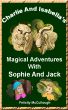 Charlie And Isabella's Magical Adventures With Sophie And Jack by Felicity McCullough