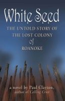 Cover for 'White Seed: The Untold Story of the Lost Colony of Roanoke'