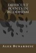 Difficult Points In Buddhism by Alex Bunardzic