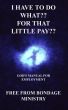I have to do what?? For that little pay?? God's manual for employment. by Free From Bondage Ministry 