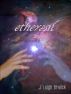 Ethereal by J. Leigh Bralick