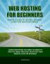 Web Hosting For Beginners - The Complete Guide to Web Hosting & 100% Green Web Hosting by Green Dude