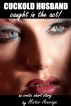 Cuckold Husband â€“ Caught in the Act! by Mister Average