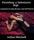 Punishing a Submissive Wife: Lessons in Discipline and Bondage by Arthur Mitchell