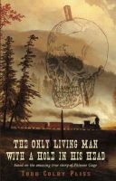 Cover for 'The Only Living Man With A Hole In His Head'