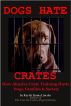 Dogs Hate Crates: How Abusive Crate Training Hurts Dogs, Families & Society by Emma Lincoln