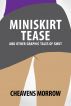 Miniskirt Tease and other Graphic Tales of Smut by Cheavens Morrow