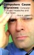 Computers Cause Migraines: Computer-Caused Headaches and Eye Strain by Chris M. Hibbard