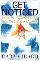 Cover for 'Get Noticed: How to Hook Agents, Editors and Readers'