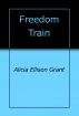 Freedom Train by Alicia Ellison Grant