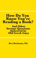 Cover for 'How Do You Know You're Reading a Book? And Other Strange Questions Answered By Old Greek Guys'