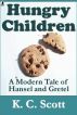 Hungry Children:  A Modern Tale of Hansel and Gretel by K. C.  Scott