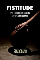Cover for 'FISTITUDE - Five Lessons For Leading Any Team to Success'