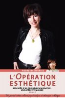 Cover for 'L'Op&eacute;ration esth&eacute;tique, rescap&eacute;e d'un chirurgien misogyne, une op&eacute;r&eacute;e t&eacute;moigne. Tome 1 de 2'