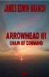 Chain of Command (Arrowhead 3) by James Edwin Branch