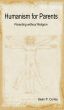 Humanism for Parents - Parenting without Religion by Sean Curley