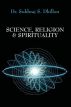 Science, Religion & Spirituality by Dr. Sukhraj Dhillon