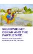 Squidwidget, Oskar and the Fartlebird by Alan Papprill