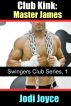 Club Kink: Master James (Swingers Club Series, Book 1) by Jodi  Joyce