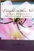 Cover for 'Caught in the Net, a story of Internet addiction and romance by Sunshine44'