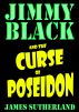 Jimmy Black and the Curse of Poseidon by James Sutherland