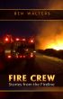 FIRE CREW: Stories from the Fireline by Ben Walters