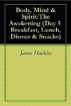 Body, Mind & Spirit: The Awakening (Day 5:Breakfast, Lunch, Dinner & Snacks) by James Hackley