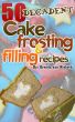 50 Decadent Cake Frosting And Filling Recipes by Brenda Van Niekerk