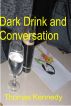 Dark Drink and Conversation by Thomas Kennedy