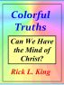 Colorful Truths - Can We Have the Mind of Christ? by Rick King