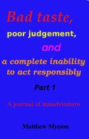 Cover for 'Bad taste, poor judgement and a complete inability to act responsibly'