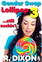 Cover for 'Gender Swap Lollipop 3 - Still Suckin' (Gender Transformation, Sex Change Stories)'