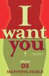 I Want You... Now! Book 03 by Manning Haile