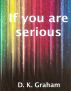 If you are serious by D.K. Graham
