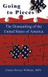 Going To Piecesâ€¦the Dismantling of the United States of America by Elaine Willman