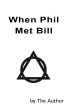 When Phil Met Bill by The Author