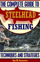 Cover for 'The Complete Guide to Steelhead Fishing - Techniques and Strategies'