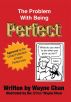 The Problem With Being Perfect by Wayne Chan