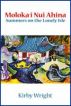 MOLOKA'I NUI AHINA, Summers on the Lonely Isle by Kirby Wright