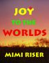 Joy To The Worlds by Mimi Riser