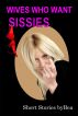 Wives Who Want Sissies! by Bea 