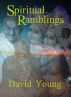 Spiritual Ramblimgs by David Young