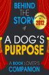 A Dog's Purpose: Behind the Story | For the Fans, By the Fans - A Book Companion (Background Information Booklet) by Behind the Story 